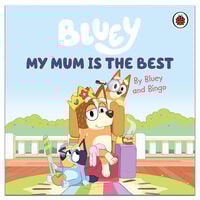 Bluey: My Mum Is the Best